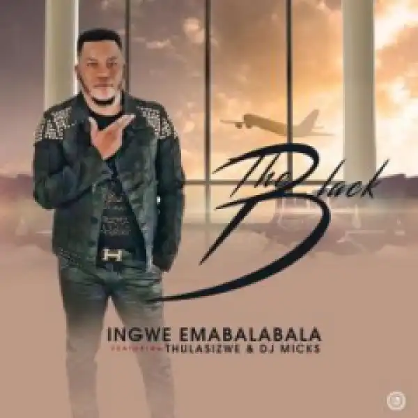 The Black - Ingwe Emabalabala Ft. Thulasizwe & Dj Micks